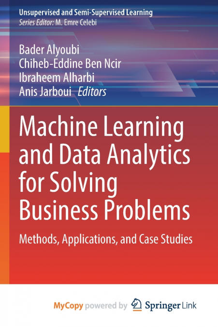 Machine Learning and Data Analytics for Solving Business Problems