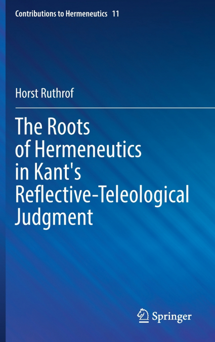 The Roots of Hermeneutics in Kant’s Reflective-Teleological Judgment