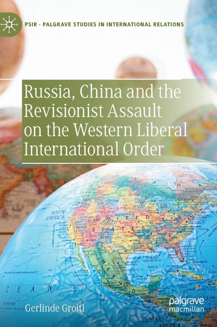 Russia, China and the Revisionist Assault on the Western Liberal International Order