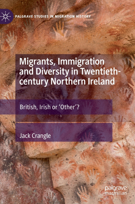 Migrants, Immigration and Diversity in Twentieth-century Northern Ireland