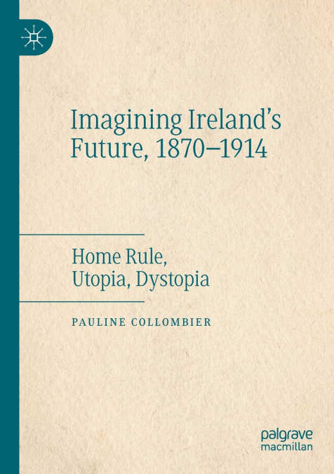 Imagining Ireland’s Future, 1870-1914