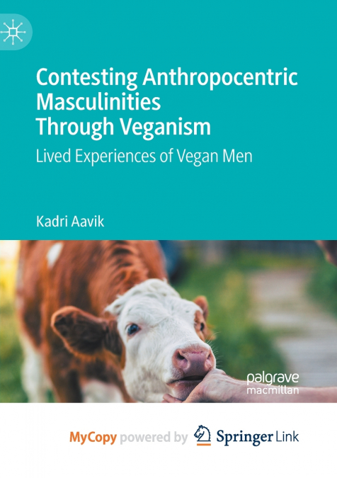 Contesting Anthropocentric Masculinities Through Veganism