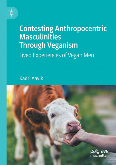 Contesting Anthropocentric Masculinities Through Veganism