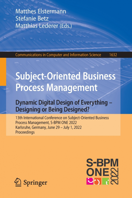 Subject-Oriented Business Process Management. Dynamic Digital Design of Everything - Designing or being designed?