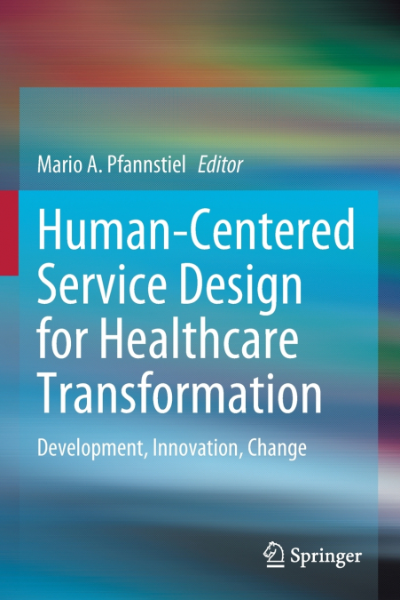 Human-Centered Service Design for Healthcare Transformation