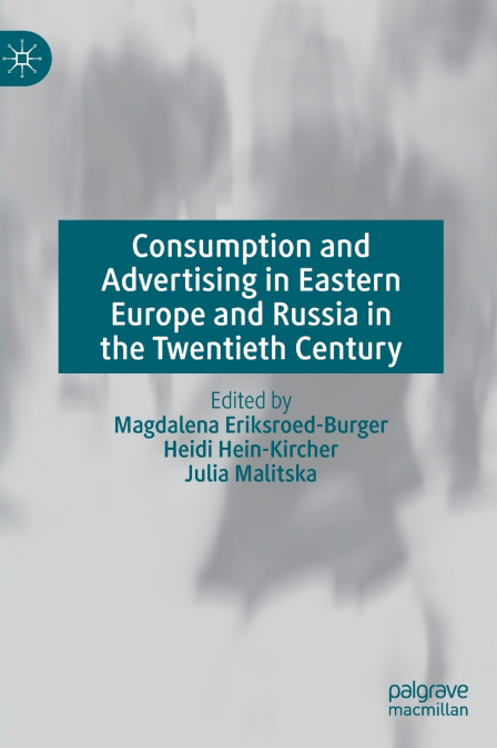 Consumption and Advertising in Eastern Europe and Russia in the Twentieth Century