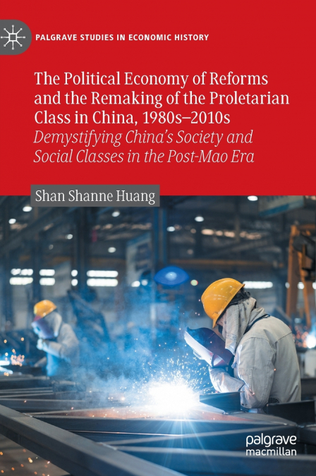 The Political Economy of Reforms and the Remaking of the Proletarian Class in China, 1980s-2010s