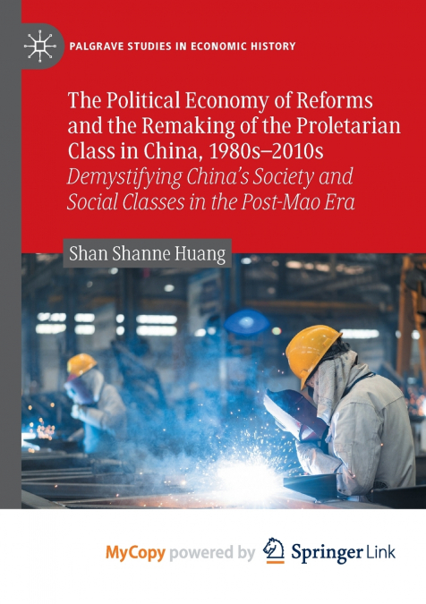 The Political Economy of Reforms and the Remaking of the Proletarian Class in China, 1980s-2010s