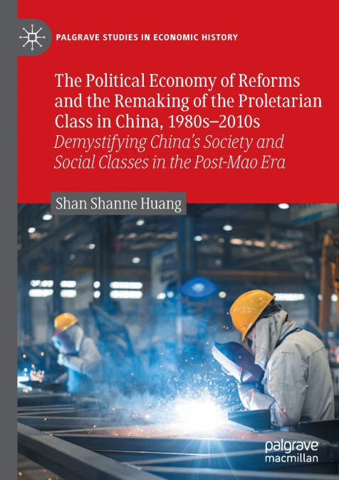 The Political Economy of Reforms and the Remaking of the Proletarian Class in China, 1980s-2010s