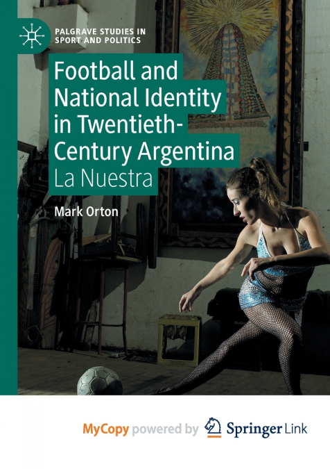 Football and National Identity in Twentieth-Century Argentina