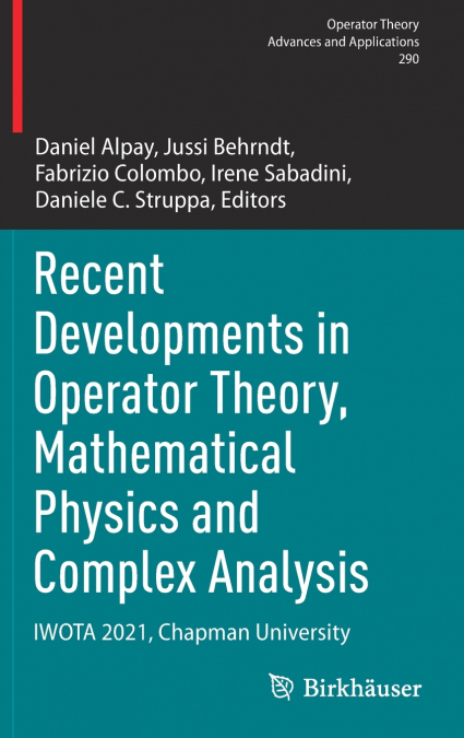 Recent Developments in Operator Theory, Mathematical Physics and Complex Analysis