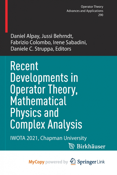 Recent Developments in Operator Theory, Mathematical Physics and Complex Analysis