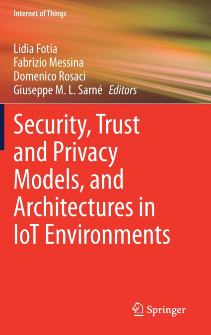 Security, Trust and Privacy Models, and Architectures in IoT Environments
