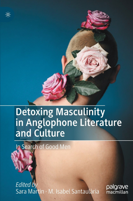 Detoxing Masculinity in Anglophone Literature and Culture