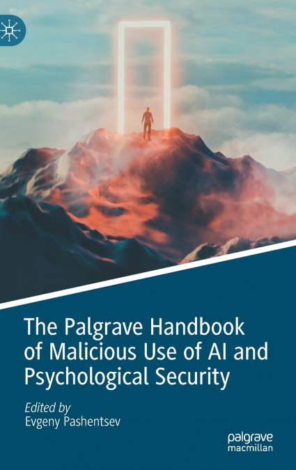 The Palgrave Handbook of Malicious Use of AI and Psychological Security