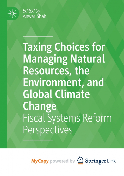 Taxing Choices for Managing Natural Resources, the Environment, and Global Climate Change