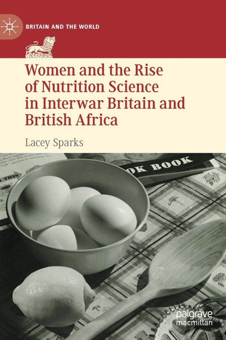 Women and the Rise of Nutrition Science in Interwar Britain and British Africa