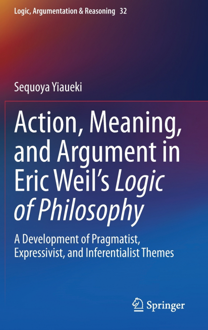Action, Meaning, and Argument in Eric Weil’s Logic of Philosophy