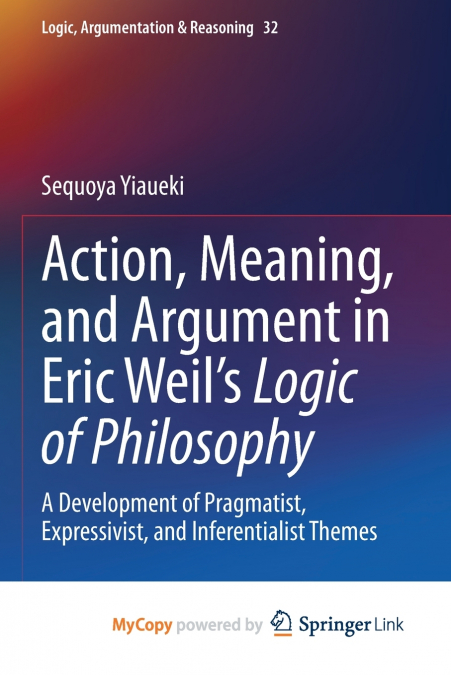 Action, Meaning, and Argument in Eric Weil’s Logic of Philosophy