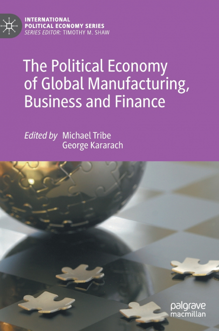 The Political Economy of Global Manufacturing, Business and Finance