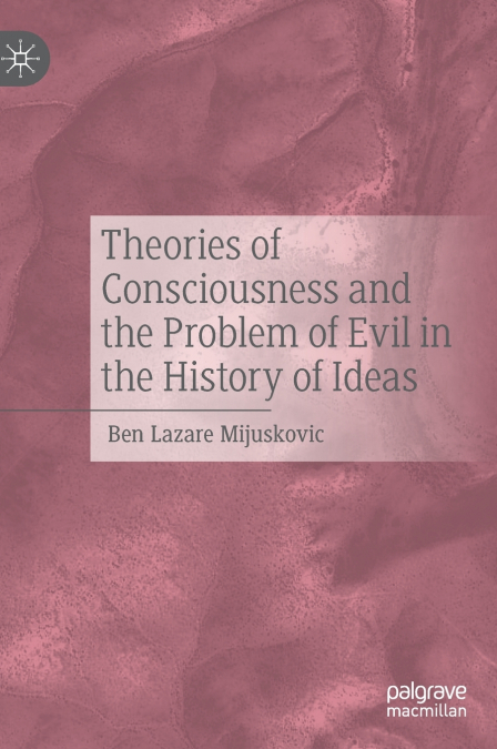 Theories of Consciousness and the Problem of Evil in the History of Ideas