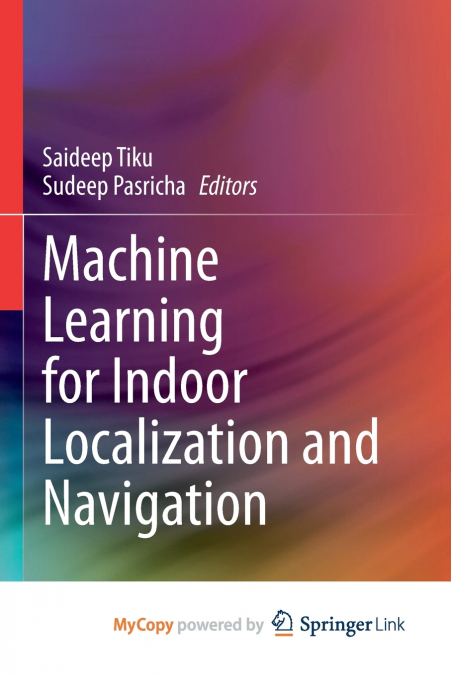 Machine Learning for Indoor Localization and Navigation