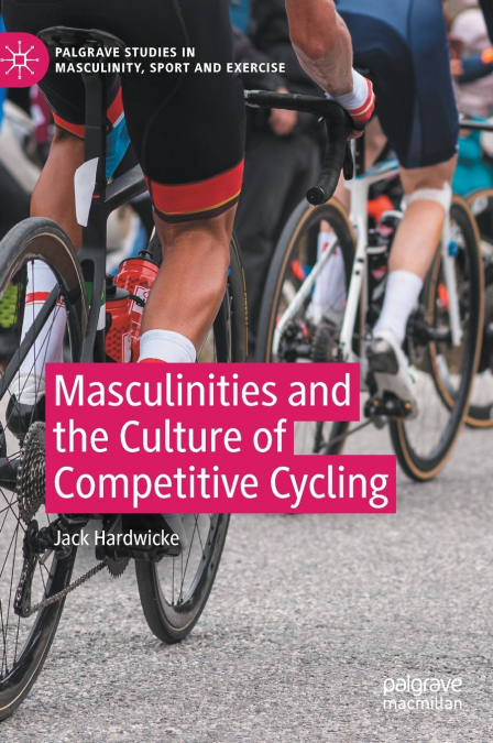 Masculinities and the Culture of Competitive Cycling