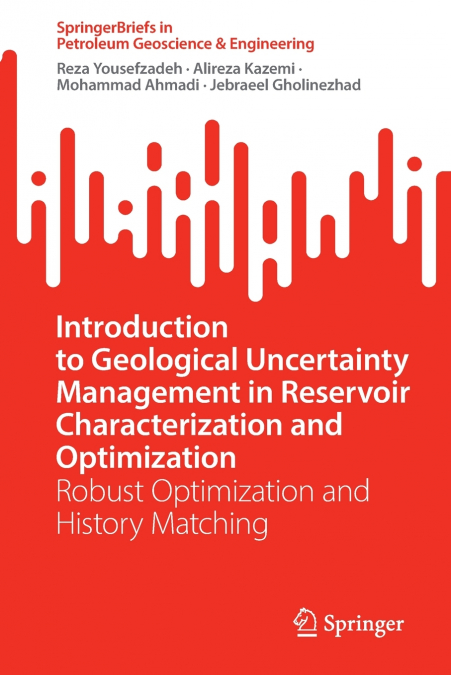 Introduction to Geological Uncertainty Management in Reservoir Characterization and Optimization