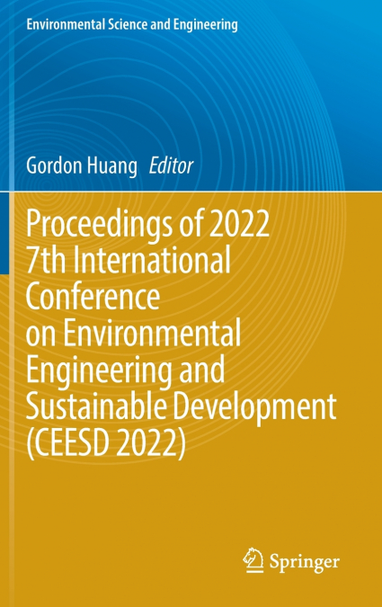 Proceedings of 2022 7th International Conference on Environmental Engineering and Sustainable Development (CEESD 2022)