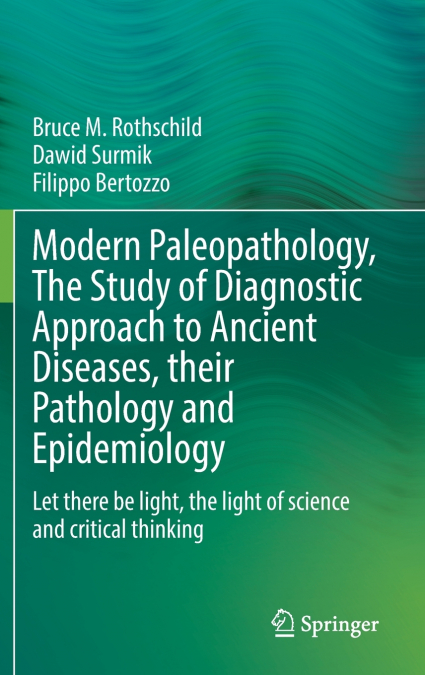 Modern Paleopathology, The Study of Diagnostic Approach to Ancient Diseases, their Pathology and Epidemiology