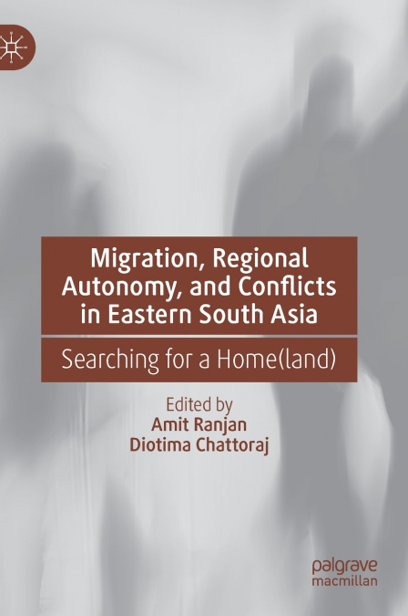 Migration, Regional Autonomy, and Conflicts in Eastern South Asia