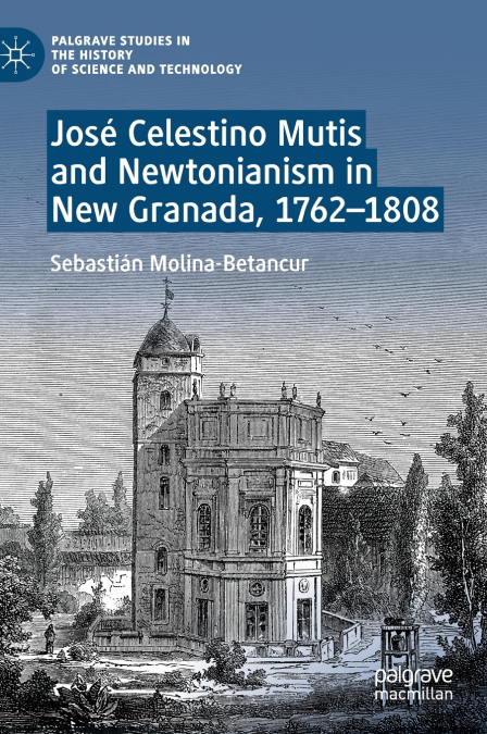 José Celestino Mutis and Newtonianism in New Granada, 1762-1808