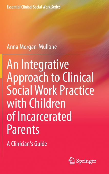 An Integrative Approach to Clinical Social Work Practice with Children of Incarcerated Parents