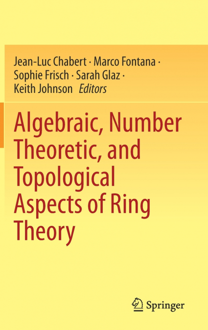 Algebraic, Number Theoretic, and Topological Aspects of Ring Theory