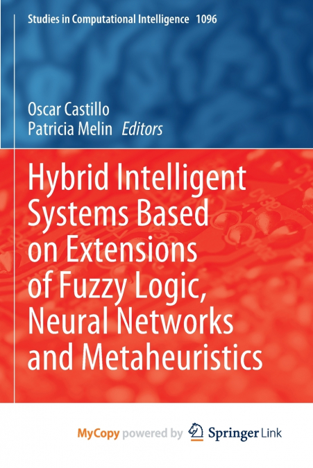 Hybrid Intelligent Systems Based on Extensions of Fuzzy Logic, Neural Networks and Metaheuristics