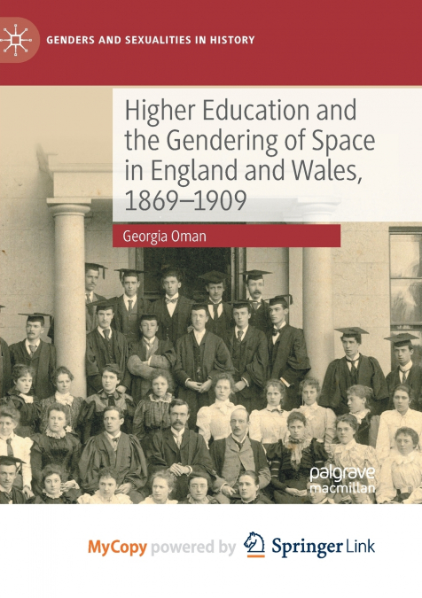Higher Education and the Gendering of Space in England and Wales, 1869-1909