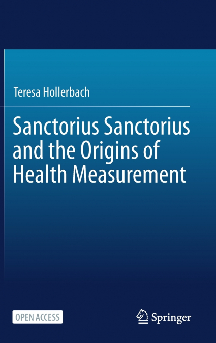 Sanctorius Sanctorius and the Origins of Health Measurement