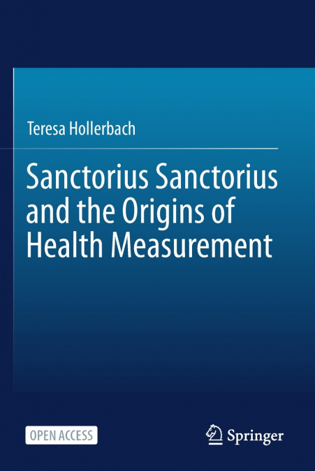 Sanctorius Sanctorius and the Origins of Health Measurement