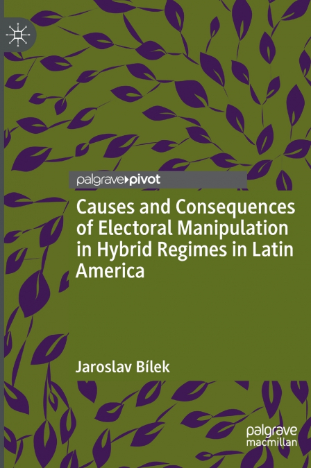 Causes and Consequences of Electoral Manipulation in Hybrid Regimes in Latin America