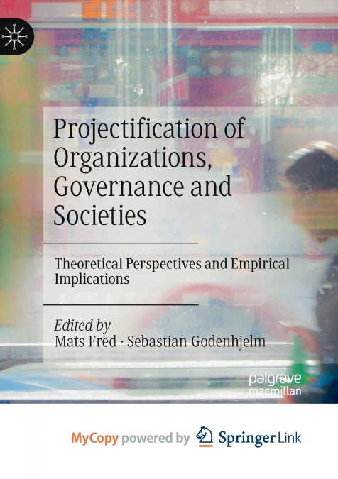 Projectification of Organizations, Governance and Societies
