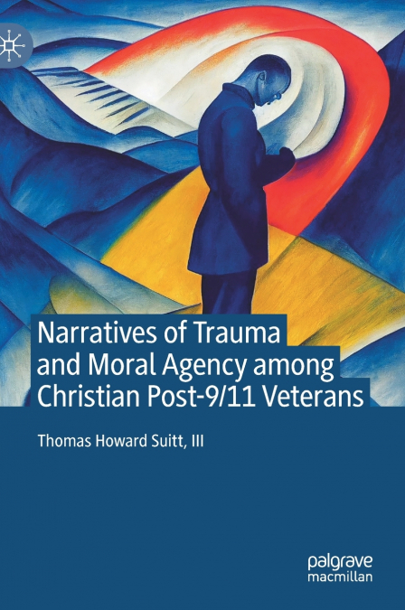 Narratives of Trauma and Moral Agency among Christian Post-9/11 Veterans