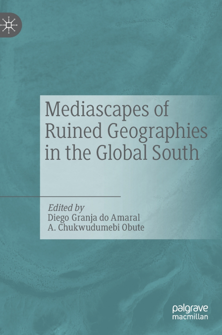Mediascapes of Ruined Geographies in the Global South