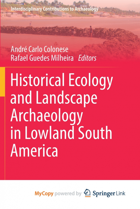Historical Ecology and Landscape Archaeology in Lowland South America