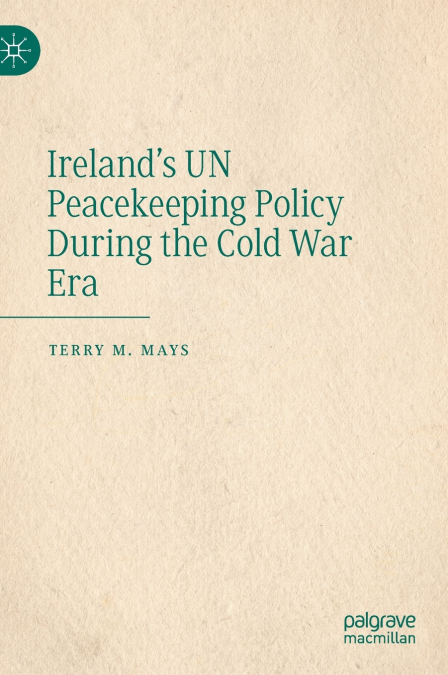 Ireland’s UN Peacekeeping Policy During the Cold War Era