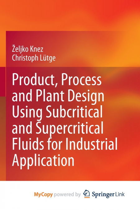 Product, Process and Plant Design Using Subcritical and Supercritical Fluids for Industrial Application