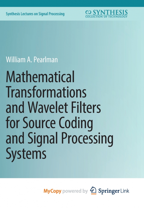 Mathematical Transformations and Wavelet Filters for Source Coding and Signal Processing Systems