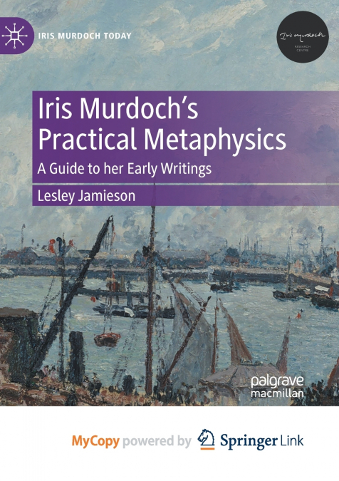 Iris Murdoch’s Practical Metaphysics