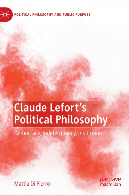 Claude Lefort’s Political Philosophy
