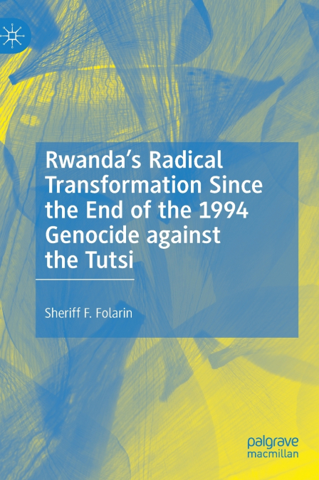 Rwanda’s Radical Transformation Since the End of the 1994 Genocide against the Tutsi