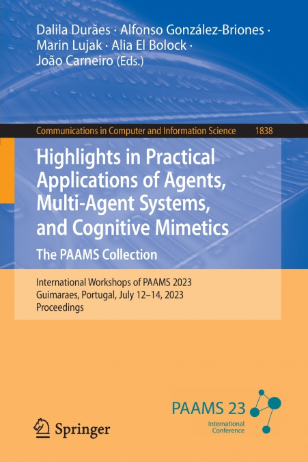 Highlights in Practical Applications of Agents, Multi-Agent Systems, and Cognitive Mimetics. The PAAMS Collection